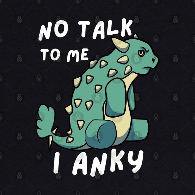 No Talk To Me I Anky by Pint-Size Design